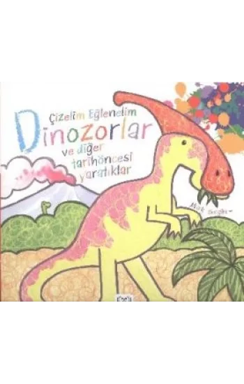 Çizelim Eğlenelim - Dinozorlar ve Diğer Tarihöncesi Yaratıklar