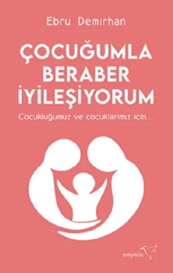Çocuğumla Beraber İyileşiyorum