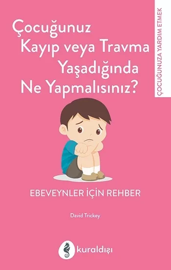 Çocuğunuz Kayıp veya Travma Yaşadığında Ne Yapmalısınız?