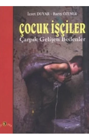 Çocuk İşçiler Çarpık Gelişen Bedenler