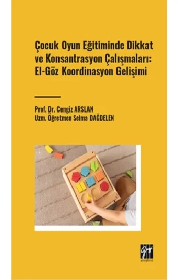 Çocuk Oyun Eğitiminde Dikkat ve Konsantrasyon Çalışmaları: El - Göz Koordinasyon Gelişimi