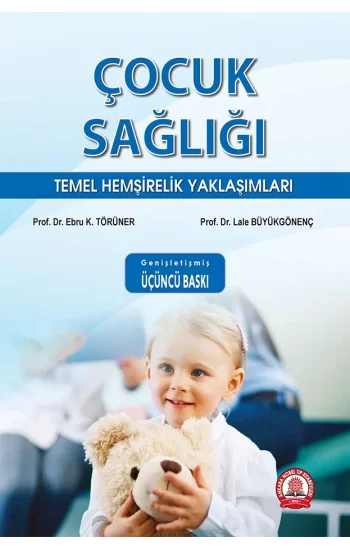 Çocuk Sağlığı Temel Hemşirelik Yaklaşımları Genişletilmiş 3. Baskı