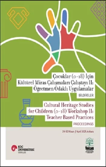 Çocuklar (0-18) İçin Kültürel Miras Çalışmaları Çalıştayı II: Öğretmen Odaklı Uygulamalar Bildiriler