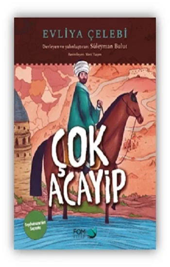 Çok Acayip – Evliya Çelebi Seyahatnameden Seçmeler