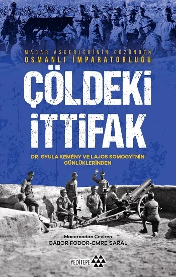Çöldeki İtifak - Macar Askerlerinin Gözünden Osmanlı İmparatorluğu