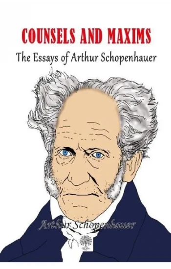 Counsels and Maxims The Essays of Arthur Schopenhauer