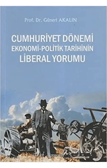 Cumhuriyet Dönemi Ekonomi-Politik Tarihinin Liberal Yorumu
