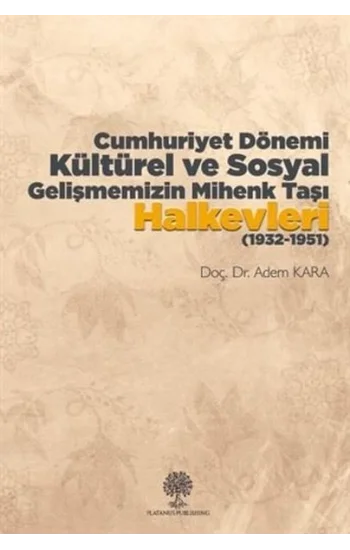 Cumhuriyet Dönemi Kültürel ve Sosyal Gelişmemizin Mihenk Taşı Halkevleri (1932 - 1951)