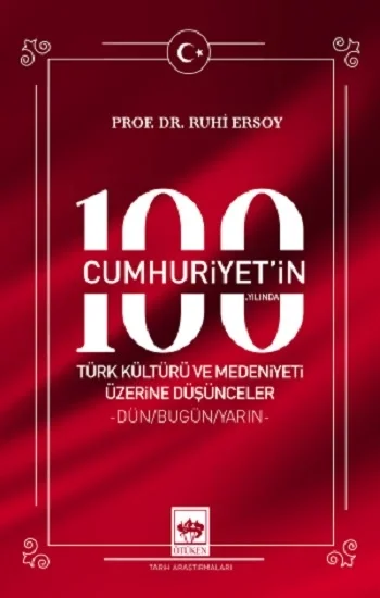 Cumhuriyetin 100. Yılında Türk Kültürü ve Medeniyeti Üzerine Düşünceler