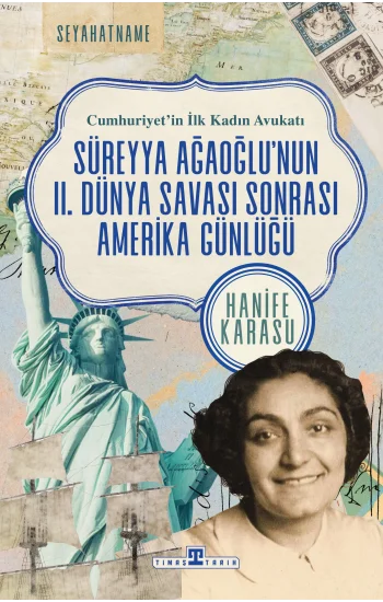 Cumhuriyetin İlk Kadın Avukatı: Süreyya Ağaoğlunun II. Dünya Savaşı Sonrası Amerika Günlüğü