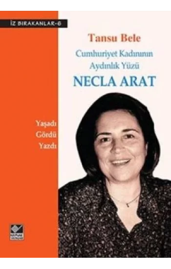 Cumhuriyet Kadınının Aydınlık Yüzü Necla Arat