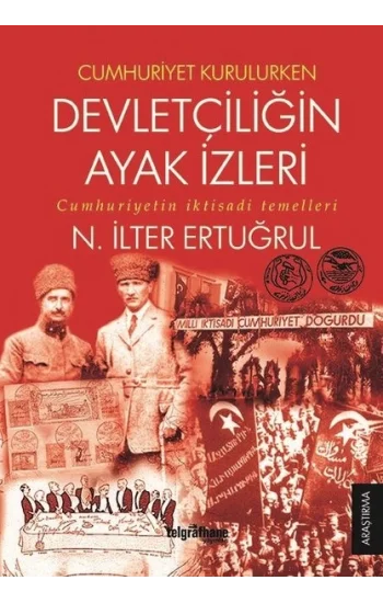 Cumhuriyet Kurulurken Devletçiliğin Ayak İzleri - Cumhuriyetin İktisadi Temelleri