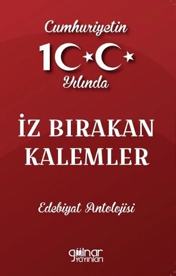 Cumhuriyetin 100. Yılında İz Bırakan Kalemler Edebiyat Antolojisi