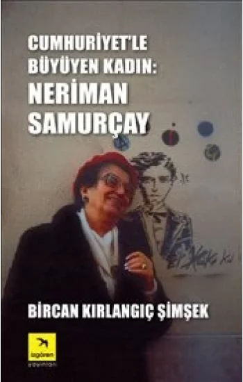 Cumhuriyetle Büyüyen Kadın: Neriman Samurçay
