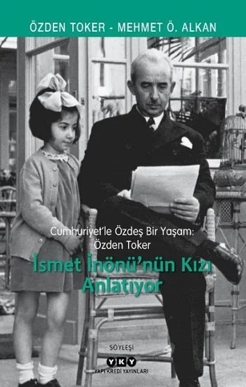 Cumhuriyetle Özdeş Bir Yaşam: Özden Toker - İsmet İnönünün Kızı Anlatıyor