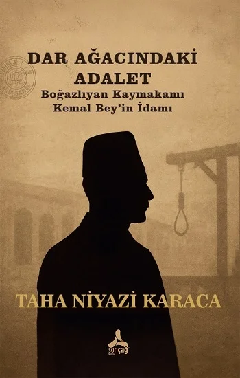 Darağacındaki Adalet Boğazlıyan Kaymakamı Kemal Bey’in İdamı