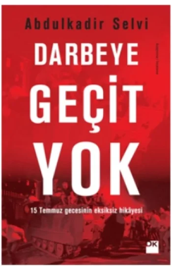 Darbeye Geçit Yok - 15 Temmuz Gecesinin Eksiksiz Hikayesi