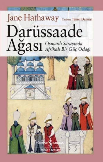 Darüssaade Ağası – Osmanli Sarayında Afrikali Bir Güç Odağı
