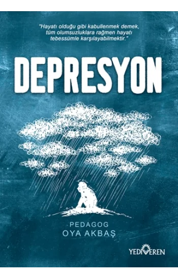 Depresyon;Hayatı Olduğu Gibi Kabullenmek Demek, Tüm Olumsuzluklara Rağmen Hayatı Tebessümle Karşılayabilmektir.