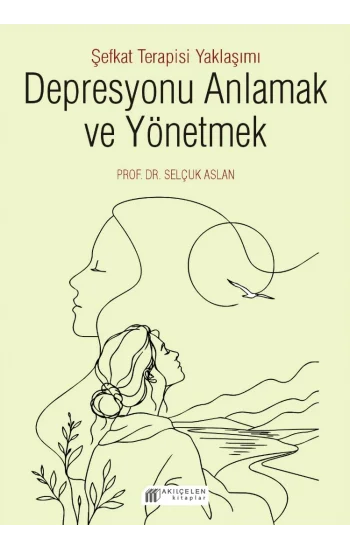 Depresyonu Anlamak ve Yönetmek - Şefkat Terapisi Yaklaşımı