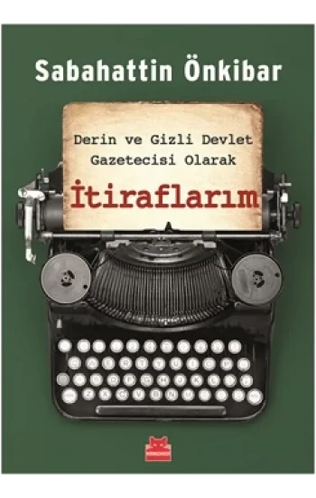 Derin ve Gizli Devlet Gazetecisi Olarak İtiraflarım