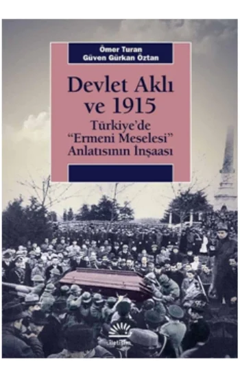 Devlet Aklı Ve 1915 Türkiyede Ermeni Meselesi Anlatısının İnşaası