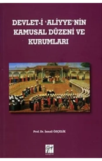 Devlet-İ Aliyyenin Kamusal Düzeni ve Kurumları