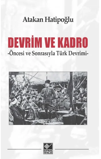 Devrim ve Kadro -Öncesi ve Sonrasıyla Türk Devrimi
