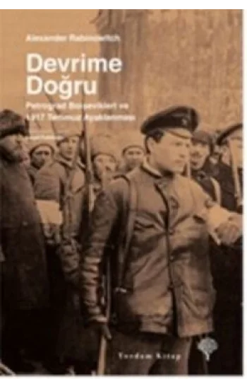 Devrime Doğru - Petrograd Bolşevikleri ve 1917 Temmuz Ayaklanması