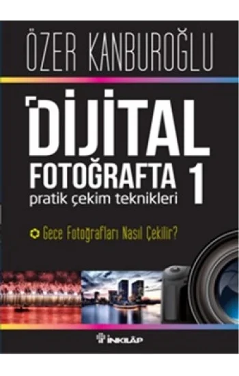 Dijital Fotoğrafta Pratik Çekim Teknikleri 1 : Gece Fotoğrafları Nasıl Çekilir?