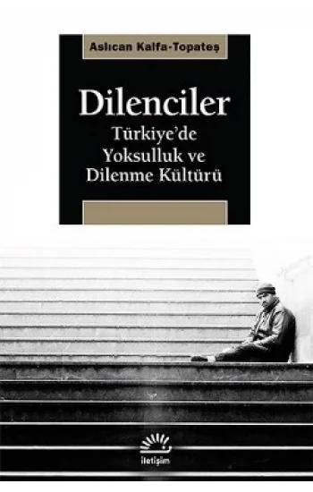 Dilenciler: Türkiyede Yoksulluk ve Dilenme Kültürü