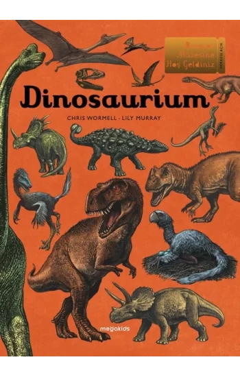 Dinosaurium - Dinozor Müzesine Hoş Geldiniz (Ciltli)