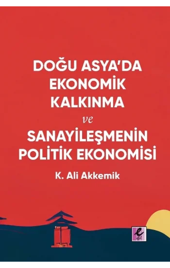 Doğu Asya’da Ekonomik Kalkınma ve Sanayileşmenin Politik Ekonomisi