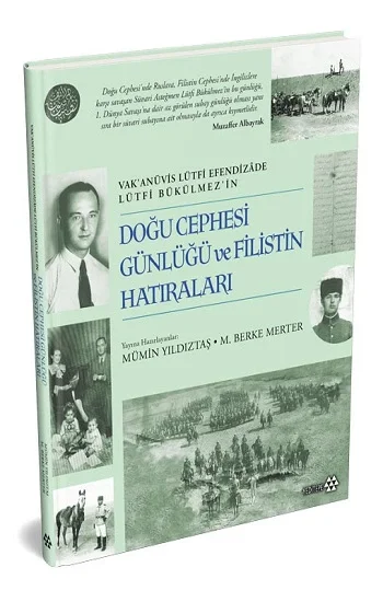 Doğu Cephesi Günlüğü ve Filistin Hatıraları - Vak’anüvis Lütfi Efendizade Lürfi Bükülmez’in (Ciltli)