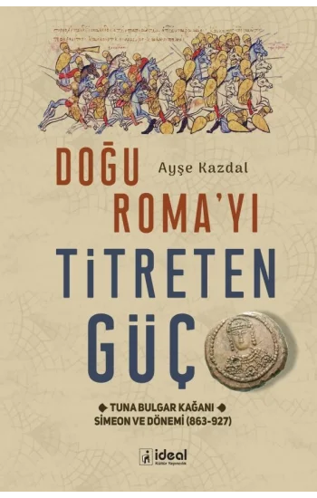 Doğu Romayı Titreten Güç - Tuna Bulgar Kağanı Simeon ve Dönemi (863-927)