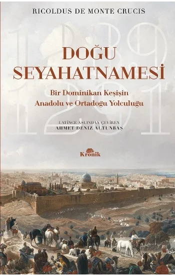 Doğu Seyahatnamesi Bir Dominikan Keşişin Anadolu ve Ortadoğu Yolculuğu, 1289-1291