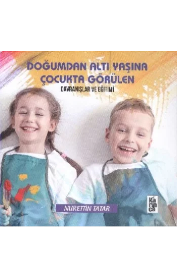 Doğumdan Altı Yaşına Kadar Çocukta Görülen Davranışlar ve Eğitimi