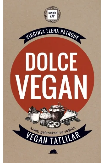 Dolce Vegan: Kolay, Geleneksel ve Sağlıklı Vegan Tatlılar