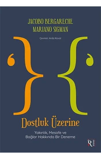 Dostluk Üzerine - Yakınlık, Mesafe ve Bağlar Hakkında Bir Deneme