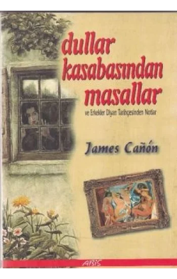 Dullar Kasabasından Masallar ve Erkekler Diyarı Tarihçesinden Notlar
