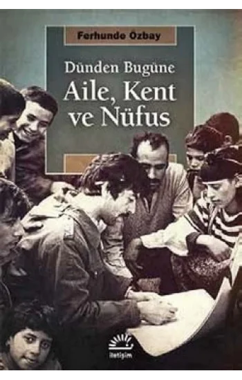 Dünden Bugüne Aile, Kent ve Nüfus