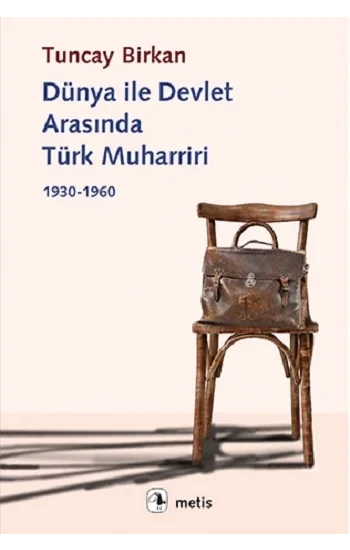 Dünya ile Devlet Arasında Türk Muharriri 1930-1960