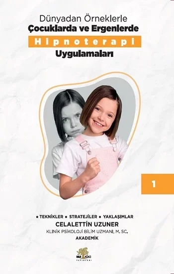 Dünyadan Örneklerle Çocuklarda Ve Ergenlerde Hipnoterapi Uygulamaları Kitap 1