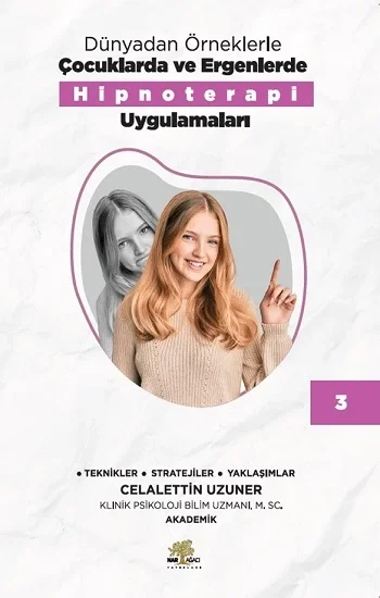 Dünyadan Örneklerle Çocuklarda Ve Ergenlerde Hipnoterapi Uygulamaları Kitap 3