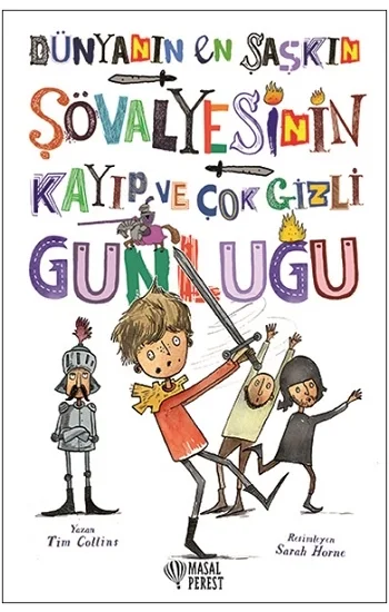 Dünyanın En Şaşkın Şövalyesinin Kayıp ve Çok Gizli Günlüğü (Ciltli)