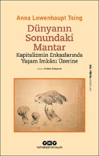 Dünyanın Sonundaki Mantar – Kapitalizmin Enkazlarında Yaşam İmkanı Üzerine