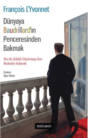 Dünyaya Baudrillard’in Penceresinden Bakmak