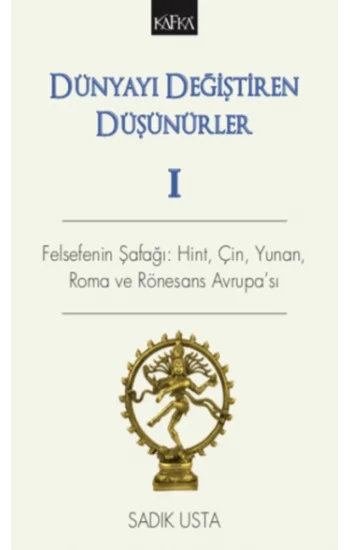 Dünyayı Değiştiren Düşünürler 1 - Felsefenin Şafağı; Hint Çin Yunan ve Rönesans Avrupası
