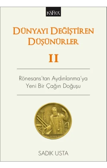 Dünyayı Değiştiren Düşünürler 2 - Rönesanstan Aydınlanmaya Yeni Bir Çağın Doğuşu