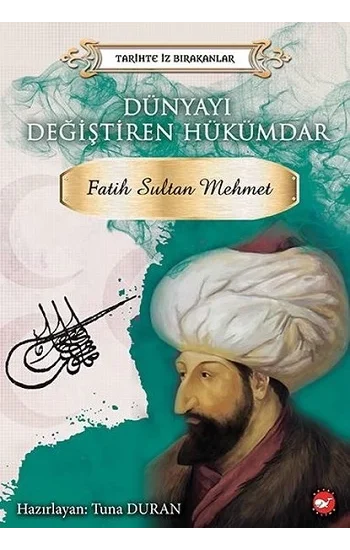 Dünyayı Değiştiren Hükümdar: Fatih Sultan Mehmet-Tarihte İz Bırakanlar